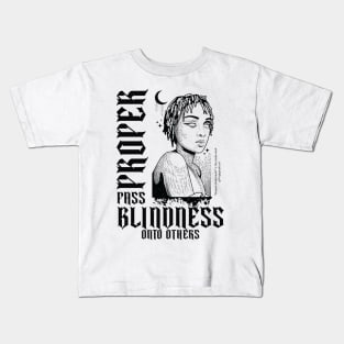 Proper pass blindness onto others Kids T-Shirt